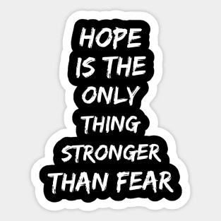 Hope is the only thing stronger than fear Sticker